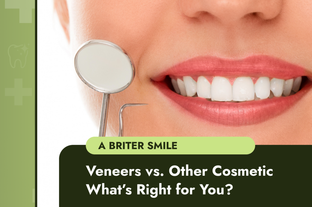 Veneers vs. Other Cosmetic Treatments: What’s Right for You?